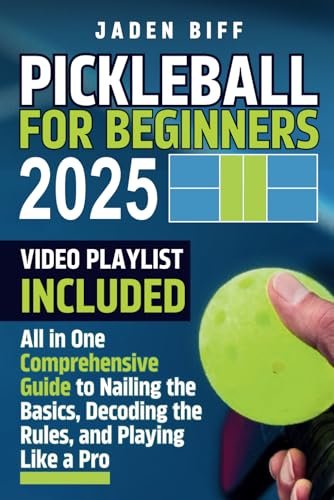 Pickleball for Beginners: All in One Comprehensive Guide to...