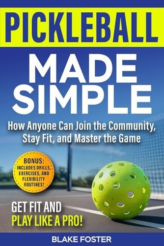 Pickleball Made Simple: How Anyone Can Join the Community,...
