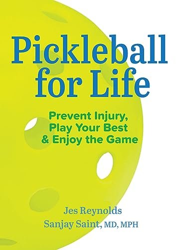 Pickleball for Life: Prevent Injury, Play Your Best, &...